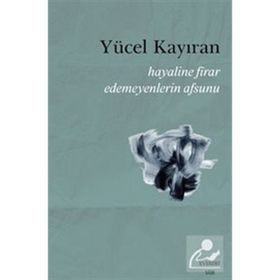 Hayaline Firar Edemeyenlerin Asunu - Yücel Kayıran