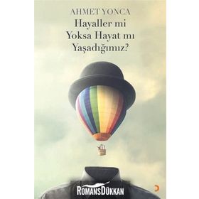 Hayaller mi Yoksa Hayat mı Yaşadığımız? - Ahmet Yonca