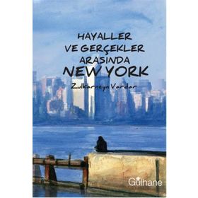 Hayaller ve Gerçekler Arasında New York - Zulkarneyn Vardar