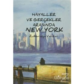 Hayaller ve Gerçekler Arasında New York - Zulkarneyn Vardar