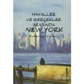 Hayaller ve Gerçekler Arasında New York - Zulkarneyn Vardar