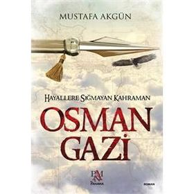 Hayallere Sığmayan Kahraman Osman Gazi - Mustafa Akgün
