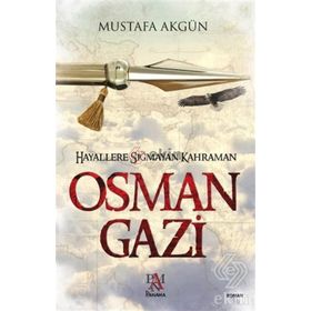 Hayallere Sığmayan Kahraman Osman Gazi - Mustafa Akgün