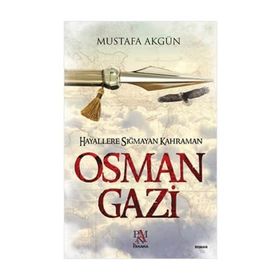 Hayallere Sığmayan Kahraman Osman Gazi - Mustafa Akgün