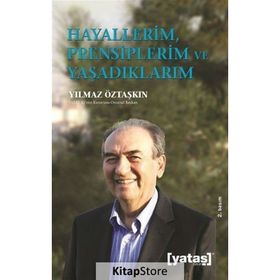 Hayallerim Prensiplerim ve Yaşadıklarım - Yılmaz Öztaşkın