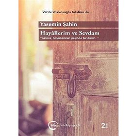 Hayallerim ve Sevdam: Azimle, Hayallerimin Peşinde Bir Ömür... - Yasemin Şahin