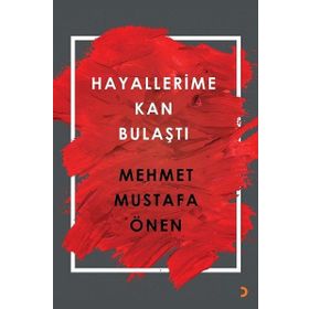 Hayallerime Kan Bulaştı - Mehmet Mustafa Önen