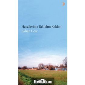 Hayallerime Takıldım Kaldım - ayhan ucar