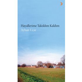 Hayallerime Takıldım Kaldım - ayhan ucar