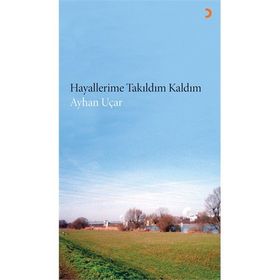 Hayallerime Takıldım Kaldım - ayhan ucar