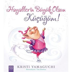 Hayallerin Büyük Olsun Küçüğüm! - Kristi Yamaguchi