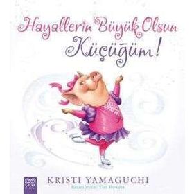 Hayallerin Büyük Olsun Küçüğüm! - Kristi Yamaguchi