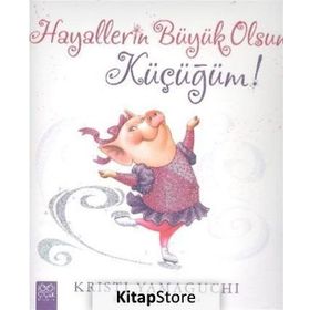 Hayallerin Büyük Olsun Küçüğüm! - Kristi Yamaguchi