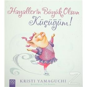 Hayallerin Büyük Olsun Küçüğüm! - Kristi Yamaguchi