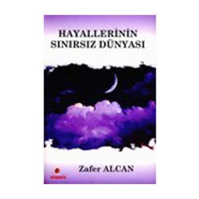 HAYALLERININ SINIRSIZ DÜNYASI - ZAFER ALCAN
