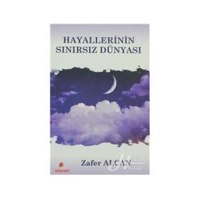 HAYALLERININ SINIRSIZ DÜNYASI - ZAFER ALCAN