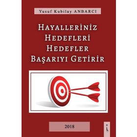 Hayalleriniz Hedefleri Hedefler Başarıyı Getirir - Yusuf Kubilay Anbarcı