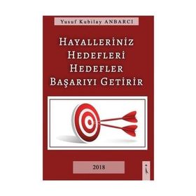 Hayalleriniz Hedefleri Hedefler Başarıyı Getirir - Yusuf Kubilay Anbarcı