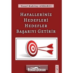 Hayalleriniz Hedefleri Hedefler Başarıyı Getirir - Yusuf Kubilay Anbarcı