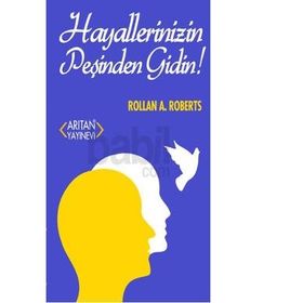 Hayallerinizin Peşinden Gidin! - Rollan A. Roberts