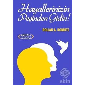 Hayallerinizin Peşinden Gidin! - Rollan A. Roberts