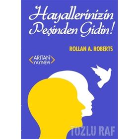 Hayallerinizin Peşinden Gidin! - Rollan A. Roberts