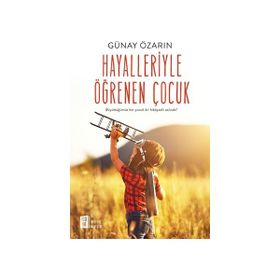 Hayalleriyle Öğrenen Çocuk - Günay Özarın