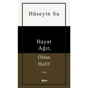 Hayat Ağır Ölüm Hafif Şule Yayınları