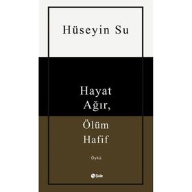 Hayat Ağır Ölüm Hafif Şule Yayınları