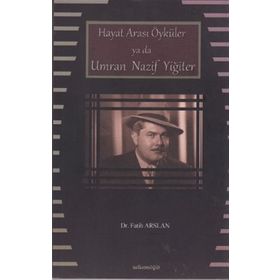 Hayat Arası Öyküler ya da Umran Nazif Yiğiter - Fatih Arslan
