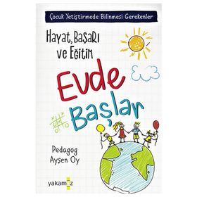 Hayat, Başarı ve Eğitim Evde Başlar - Ayşen Oy - Yakamoz Yayınları