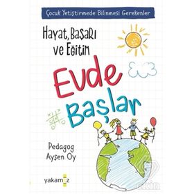 Hayat, Başarı ve Eğitim Evde Başlar - Ayşen Oy - Yakamoz Yayınları