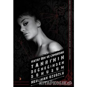 Hayat, Ben ve Çamurdan Tanrı’nın Değneğinden Dönüşüm - Neslihan Özsözlü