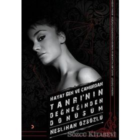 Hayat, Ben ve Çamurdan Tanrı’nın Değneğinden Dönüşüm - Neslihan Özsözlü