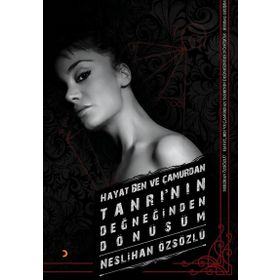 Hayat, Ben ve Çamurdan Tanrı’nın Değneğinden Dönüşüm - Neslihan Özsözlü