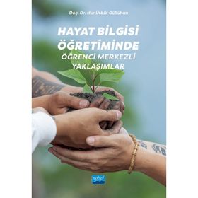 Hayat Bilgisi Öğretiminde Öğrenci Merkezli Yaklaşımlar Nur Ütkür Güllühan