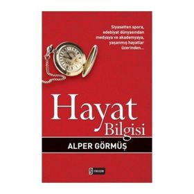 HAYAT BILGISI SIYASETTEN SPORA, EDEBIYAT DÜNYASINDAN MEDYAYA VE AKADEMYAYA, YAŞANMIŞ HAYATLAR ÜZERİ - ALPER GÖRMÜŞ