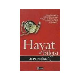 HAYAT BILGISI SIYASETTEN SPORA, EDEBIYAT DÜNYASINDAN MEDYAYA VE AKADEMYAYA, YAŞANMIŞ HAYATLAR ÜZERİ - ALPER GÖRMÜŞ