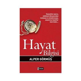 HAYAT BILGISI SIYASETTEN SPORA, EDEBIYAT DÜNYASINDAN MEDYAYA VE AKADEMYAYA, YAŞANMIŞ HAYATLAR ÜZERİ - ALPER GÖRMÜŞ