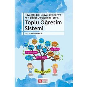 Hayat Bilgisi Sosyal Bilgiler ve Fen Bilgisi Derslerinin Temeli Toplu Öğretim Sistemi - Pegem Akademi Yayıncılık