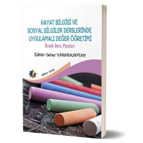 Hayat Bilgisi Ve Sosyal Bilgiler Derslerinde Uygulamalı Değer Yönetimi - Seher Yarar Kaptan