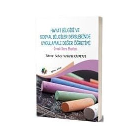 Hayat Bilgisi Ve Sosyal Bilgiler Derslerinde Uygulamalı Değer Yönetimi - Seher Yarar Kaptan