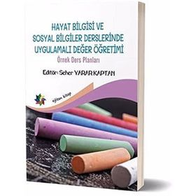Hayat Bilgisi Ve Sosyal Bilgiler Derslerinde Uygulamalı Değer Yönetimi - Seher Yarar Kaptan