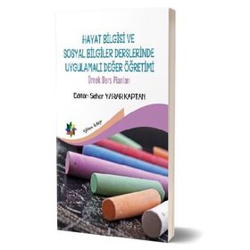Hayat Bilgisi Ve Sosyal Bilgiler Derslerinde Uygulamalı Değer Yönetimi - Seher Yarar Kaptan