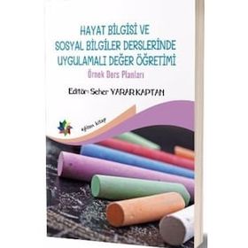 Hayat Bilgisi Ve Sosyal Bilgiler Derslerinde Uygulamalı Değer Yönetimi - Seher Yarar Kaptan
