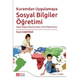 Hayat Bilgisi ve Sosyal Bilgiler Öğretimi Kuramdan Uygulamaya - Yücel Kabapınar