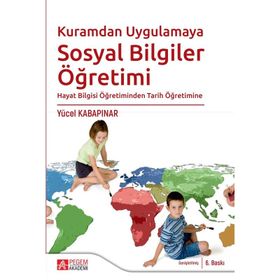 Hayat Bilgisi ve Sosyal Bilgiler Öğretimi Kuramdan Uygulamaya - Yücel Kabapınar