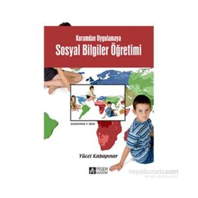 Hayat Bilgisi ve Sosyal Bilgiler Öğretimi Kuramdan Uygulamaya - Yücel Kabapınar
