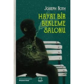 Hayat Bir Bekleme Salonu - Joseph Roth