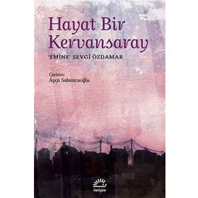 HAYAT BIR KERVANSARAY - EMINE SEVGI ÖZDAMAR